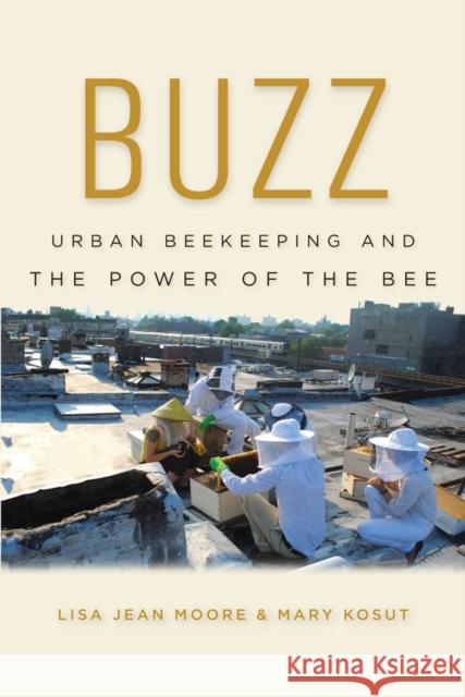 Buzz: Urban Beekeeping and the Power of the Bee Lisa Jean Moore Mary Kosut 9780814763063 New York University Press - książka