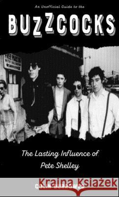 Buzzcocks: The Lasting Influence of Pete Shelley Colin Burrowes 9781621069140 Microcosm - książka