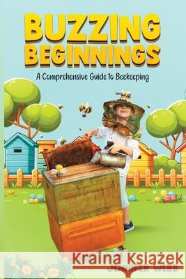 Buzzing Beginnings: A Comprehensive Guide to Beekeeping Jennifer Webb 9798327343016 Independently Published - książka