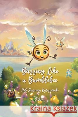 Buzzing Like a Bumblebee Heta Kettunen, Eero Vartiainen, Susanna Rönn 9789526508320 Ethene Oy - książka