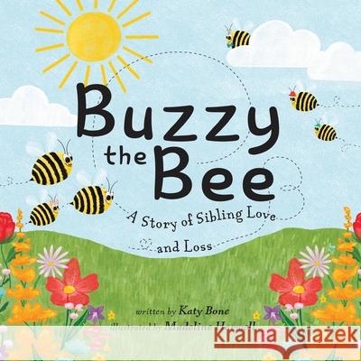 Buzzy the Bee: A Story of Sibling Love and Loss Katy Bone Madeline Harwell 9781950714520 Blessings for Barrett - książka