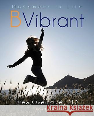 BVibrant: Learn 21 simple movements that keep you feeling fabulous for your entire life Overholser M. a., Drew 9781451508116 Createspace - książka