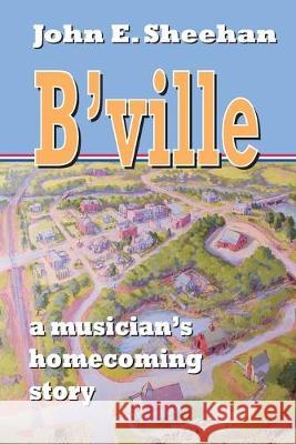 B'ville: a musician's homecoming story John E. Sheehan 9781693239830 Independently Published - książka