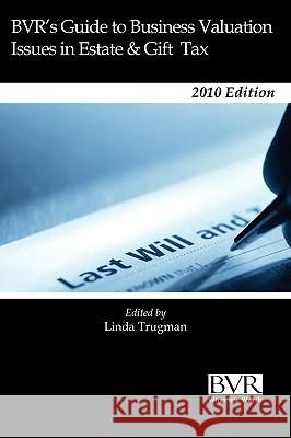 BVR's Guide to Business Valuation Issues in Estate & Gift Tax Law - 2010 Staff Bv 9781935081296 Business Valuation Resources - książka