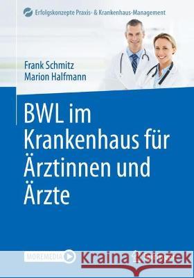 BWL im Krankenhaus für Ärztinnen und Ärzte, m. 1 Buch, m. 1 E-Book Schmitz, Frank, Halfmann, Marion 9783662645451 Springer - książka