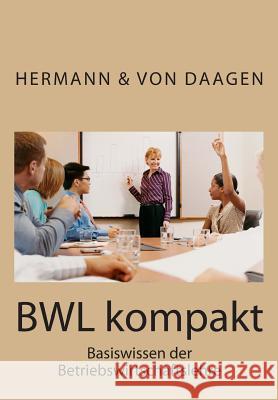 BWL kompakt: Basiswissen der Betriebswirtschaftslehre Daagen, Hermann Von 9781499608472 Createspace - książka