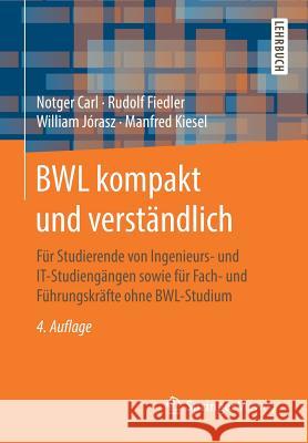 Bwl Kompakt Und Verständlich: Für Studierende Von Ingenieurs- Und It-Studiengängen Sowie Für Fach- Und Führungskräfte Ohne Bwl-Studium Carl, Notger 9783658170639 Springer Vieweg - książka