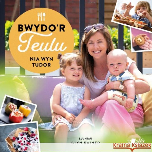 Bwydo'r Teulu - Ryseitiau Iachus a Blasus i'r Teulu Cyfan: Ryseitiau Iachus a Blasus i'r Teulu Cyfan Nia Tudor 9781800992962 Y Lolfa - książka