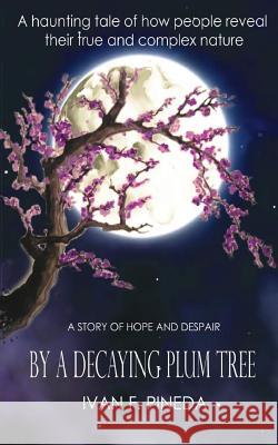 By a Decaying Plum Tree Ivan Felipe Pineda Santiago Trujillo 9781535408783 Createspace Independent Publishing Platform - książka