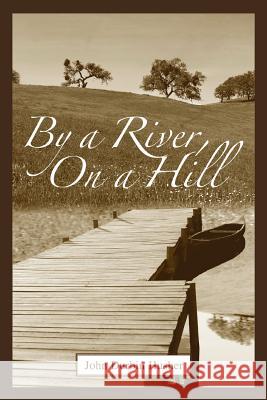 By a River, on a Hill John D. Husher 9780595405459 iUniverse - książka