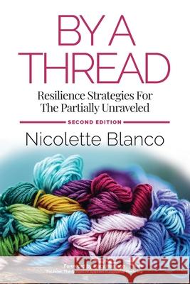 By a Thread: Resilience Strategies for the Partially Unraveled Nicolette Blanco Deborah Kevin 9781735933375 Highlander Press - książka