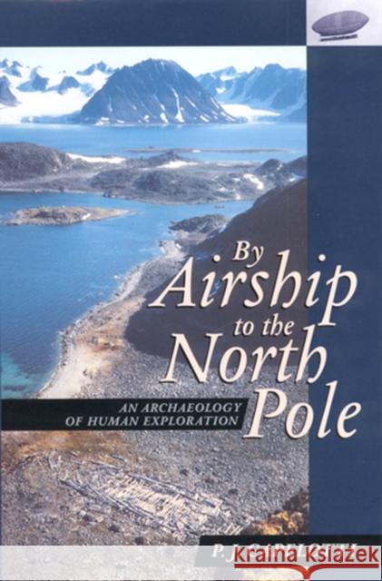 By Airship to North Pole: An Archaeology of Human Exploration Capelotti, P. J. 9780813526331 Rutgers University Press - książka