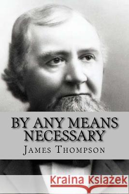 By Any Means Necessary: Judge David S. Terry and Justice Stephen J. Field James Emmett Thompson 9781543294996 Createspace Independent Publishing Platform - książka