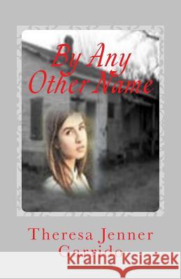 By Any Other Name Theresa Jenner Garrido 9781514370001 Createspace - książka