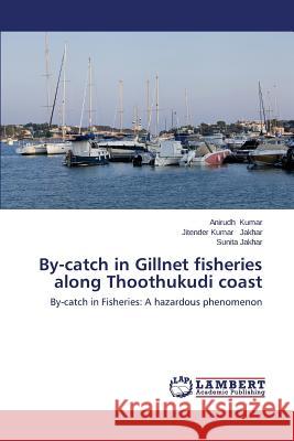 By-Catch in Gillnet Fisheries Along Thoothukudi Coast Kumar Anirudh 9783659574108 LAP Lambert Academic Publishing - książka