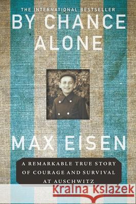 By Chance Alone: A Remarkable True Story of Courage and Survival at Auschwitz Max Eisen 9781335050144 Hanover Square Press - książka