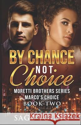 By Chance Not Choice: Marco's Choice - Moretti Brothers Series Book Two Sage Young 9781511709880 Createspace - książka