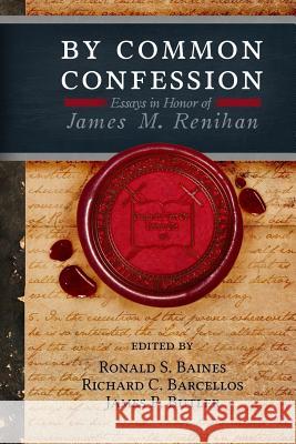 By Common Confession: Essays in Honor of James M. Renihan Ronald S. Baines Richard C. Barcellos James P. Butler 9780991659937 Rbap - książka