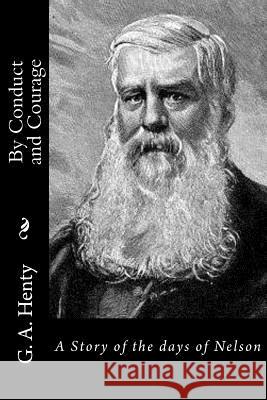 By Conduct and Courage: A Story of the days of Nelson G. a. Henty 9781523339211 Createspace Independent Publishing Platform - książka