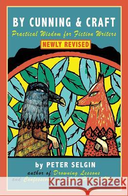By Cunning & Craft: Practical Wisdom for Fiction Writers Peter Selgin 9780985849535 Serving House Books - książka