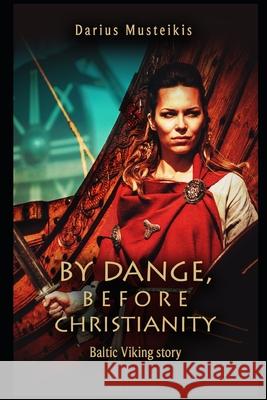 By Dange, before Christianity: Baltic Viking story Gitana Čeponiene Mary Ann Gove Cheatham Darius Musteikis 9798395546807 Independently Published - książka