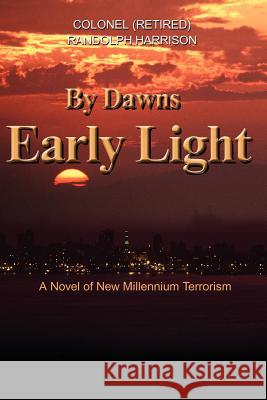 By Dawns Early Light: A Novel of New Millennium Terrorism Harrison, Randolph R. 9780595204533 Writers Club Press - książka
