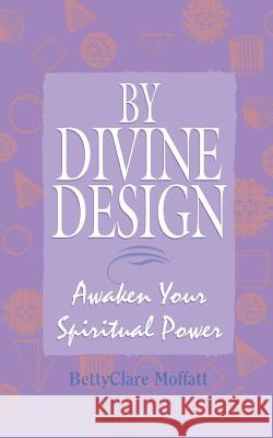 By Divine Design: Awaken Your Spiritual Power BettyClare Moffatt 9781575666549 Kensington Publishing - książka
