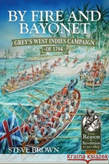 By Fire and Bayonet: Grey's West Indies Campaign of 1794 Steve Brown 9781915070906 Helion & Company - książka