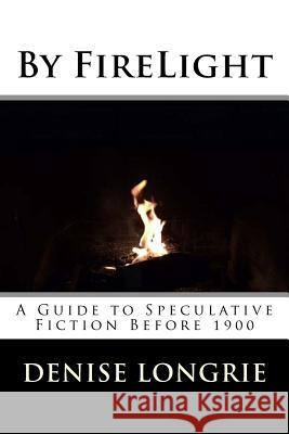 By FireLight: A Guide to Speculative Fiction Before 1900 Longrie, Denise 9781545145807 Createspace Independent Publishing Platform - książka