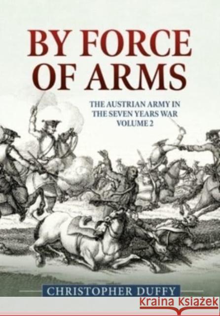 By Force of Arms: The Austrian Army and the Seven Years War Volume 2 Christopher Duffy 9781911628798 Helion & Company - książka