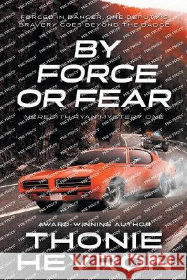 By Force or Fear: A Women's Mystery Thriller Thonie Hevron   9781685492595 Rough Edges Press - książka