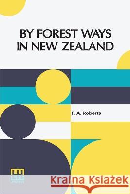 By Forest Ways In New Zealand F A Roberts   9789356143647 Lector House - książka