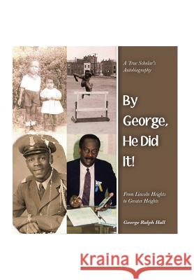 By George, He Did It!: A True Scholar's Autobiography Hall, George Ralph 9781483698342 Xlibris Corporation - książka