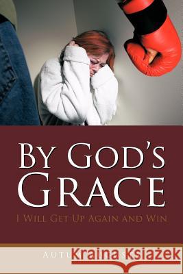 By God's Grace: I Will Get Up Again and Win Augusta, Autum 9781466955424 Trafford Publishing - książka