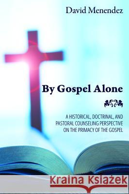 By Gospel Alone David Menendez 9781532654879 Wipf & Stock Publishers - książka