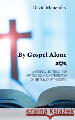 By Gospel Alone David Menendez 9781532654886 Wipf & Stock Publishers - książka