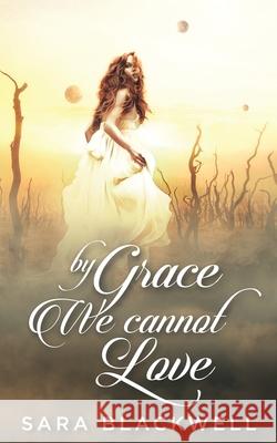 By Grace, We Cannot Love Emily Gerety Sara Blackwell 9781718655836 Createspace Independent Publishing Platform - książka