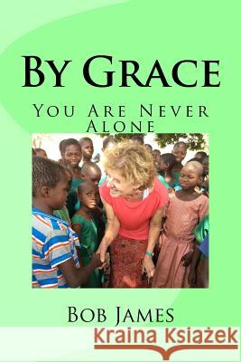 By Grace: You Are Never Alone Bob James 9781535109697 Createspace Independent Publishing Platform - książka