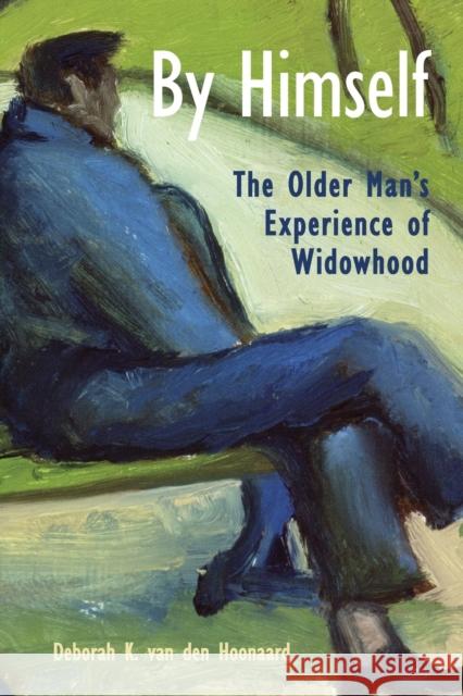 By Himself: The Older Man's Experience of Widowhood Van Den Hoonaard, Deborah K. 9781442626348 University of Toronto Press - książka