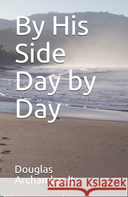 By His Side Day by Day Douglas J. Archambault 9781723927867 Independently Published - książka