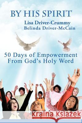 By His Spirit: 50 Days of Empowerment From God's Holy Word Driver-Crummy, Lisa 9781463420543 Authorhouse - książka