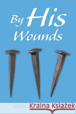 By His Wounds: Meditations on the Passion Tom Kingery 9781664260672 WestBow Press - książka