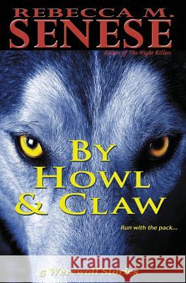 By Howl & Claw: 5 Werewolf Stories Rebecca M. Senese 9781927603246 Rfar Publishing - książka
