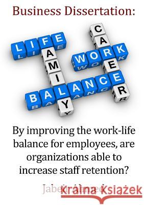 By improving the work-life balance for employees, are organizations able to increase staff retention? Ahmed, Jabeir 9780244347413 Lulu.com - książka