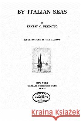 By Italian Seas Ernest C. Peixotto 9781533640260 Createspace Independent Publishing Platform - książka