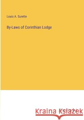 By-Laws of Corinthian Lodge Louis A Surette   9783382325381 Anatiposi Verlag - książka
