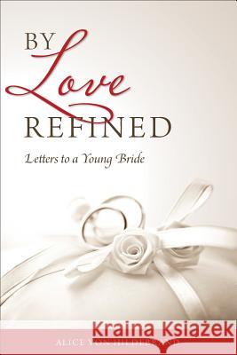 By Love Refined: Letters to a Young Bride Von Hildebrand 9780918477514 Sophia Institute Press - książka