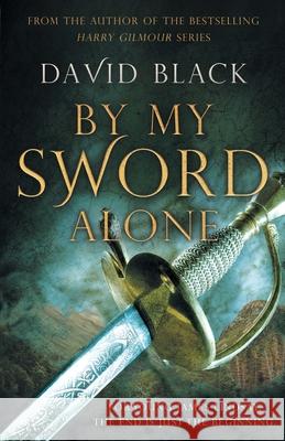 By My Sword Alone: A thrilling historical adventure full of romance and danger Black, David 9781839012181 Lume Books - książka