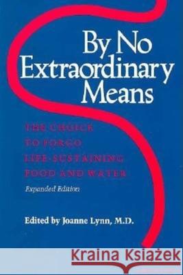By No Extraordinary Means, Expanded Edition: The Choice to Forgo Life-Sustaining Food and Water Joanne Lynn 9780253205179 Indiana University Press - książka