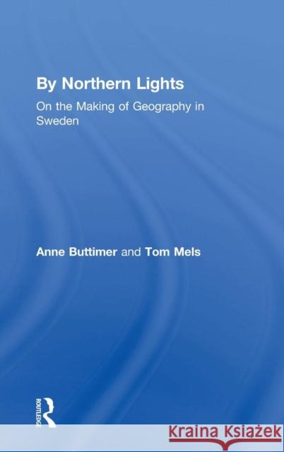 By Northern Lights: On the Making of Geography in Sweden Buttimer, Anne 9780754648147 Ashgate Publishing Limited - książka